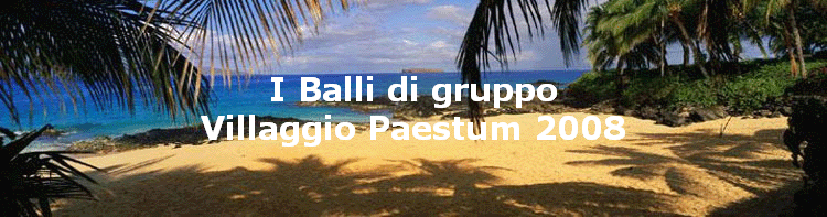 I Balli di gruppo
Villaggio Paestum 2008