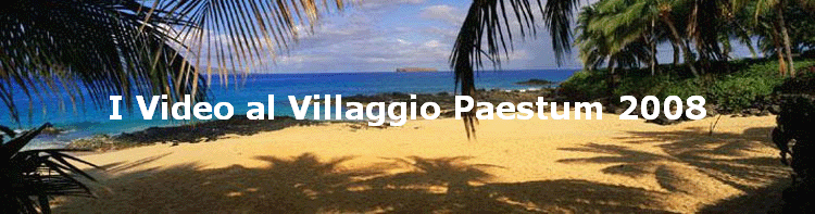 I Video al Villaggio Paestum 2008