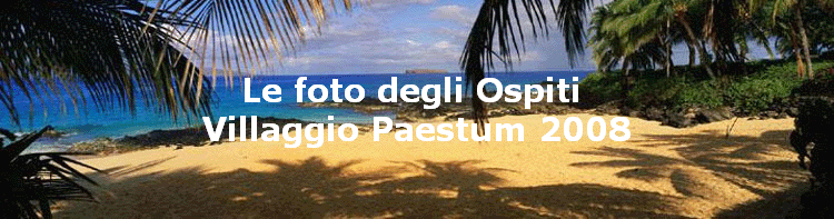 Le foto degli Ospiti 
Villaggio Paestum 2008