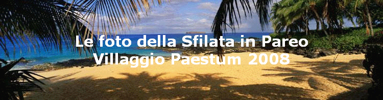 Le foto della Sfilata in Pareo
Villaggio Paestum 2008